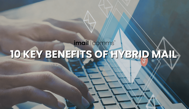 10 Key Benefits of Hybrid Mail for Streamlining Your Business